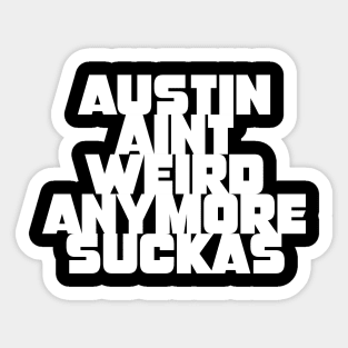 Austin aint weird anymore suckas Sticker